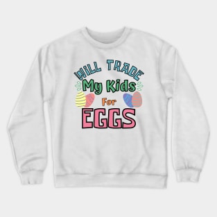 Will Trade My Kids For Eggs. Funny Mom Easter Joke. Crewneck Sweatshirt